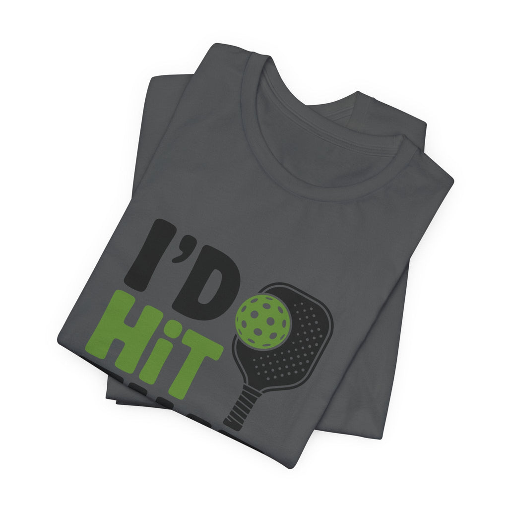 Pickleball Humor Unisex Tee, I'd Hit That Shirt, Gifts for Athletes, Sports T-Shirt, Funny Exercise Apparel