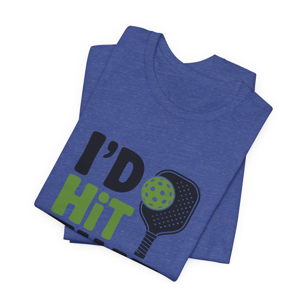 Pickleball Humor Unisex Tee, I'd Hit That Shirt, Gifts for Athletes, Sports T-Shirt, Funny Exercise Apparel