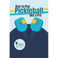 How to Play Pickleball like a Pro - Paperback